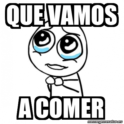 Meme Por favor - que vamos a comer - 33107121