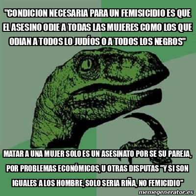 Meme Filosoraptor Condicion Necesaria Para Un Femisicidio Es Que El