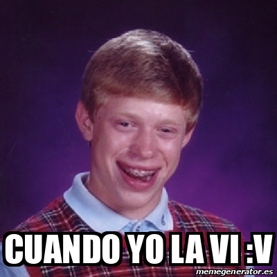 Meme Bad Luck Brian - Cuando yo la Vi :v - 33110604