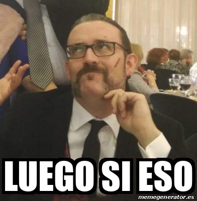 Meme Personalizado Luego Si Eso