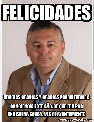 Meme Personalizado Felicidades Gracias Gracias Y Gracias Por Votarme A Conciencia Este A O S