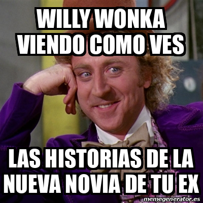 Meme Willy Wonka Willy Wonka Viendo Como Ves Las Historias De La