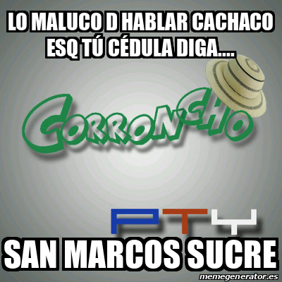 Meme Personalizado Lo Maluco D Hablar Cachaco Esq T C Dula Diga