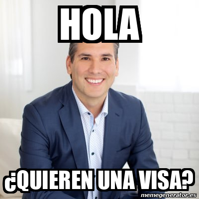 Meme Personalizado Hola Quieren Una Visa