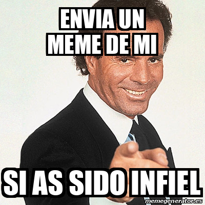 Meme Julio Iglesias - envia un meme de mi si as sido infiel - 33128745