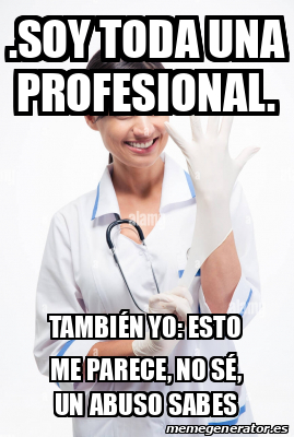 Meme Personalizado Soy Toda Una Profesional Tambi N Yo Esto Me