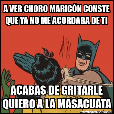 Meme Batman slaps Robin - A VER CHORO MARICÓN CONSTE QUE YA NO ME ...