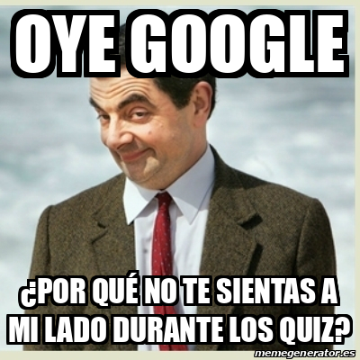 Meme Mr Bean Oye Google por qué no te sientas a mi lado durante los