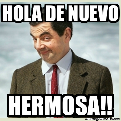 Meme Mr Bean Hola De Nuevo Hermosa