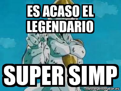 Meme Personalizado Es Acaso El Legendario Super Simp