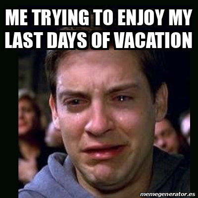 Meme crying peter parker - Me trying to enjoy my last days of vacation ...