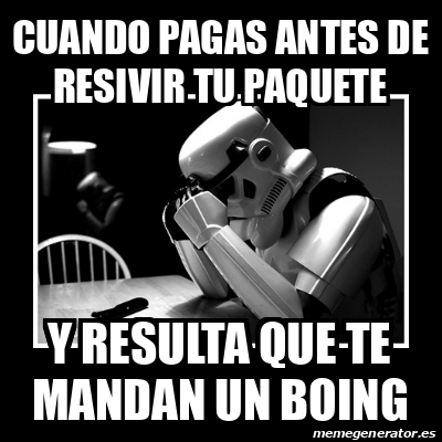 Meme Sad Trooper Cuando Pagas Antes De Resivir Tu Paquete Y Resulta