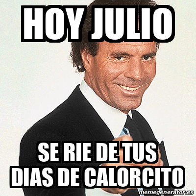 Meme Julio Iglesias Hoy Julio Se Rie De Tus Dias De Calorcito