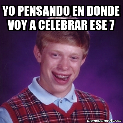 Meme Bad Luck Brian Yo Pensando En Donde Voy A Celebrar Ese