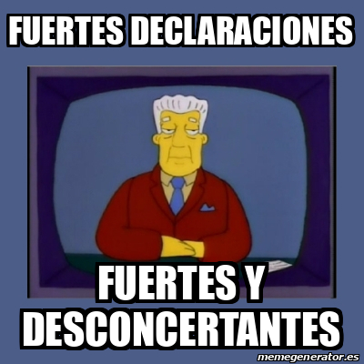 Meme Personalizado - Fuertes Declaraciones Fuertes Y Desconcertantes ...