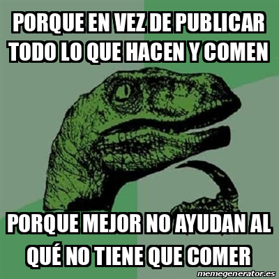 Meme Filosoraptor Porque En Vez De Publicar Todo Lo Que Hacen Y Comen