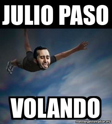 Meme Personalizado Julio Paso Volando