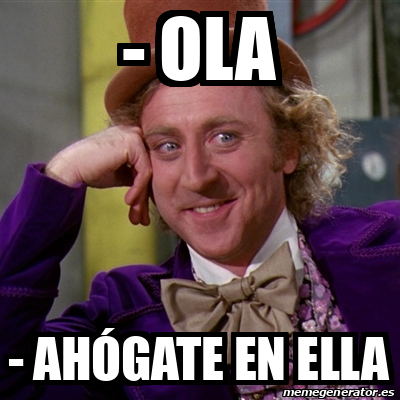 Meme Willy Wonka Ola Ah Gate En Ella