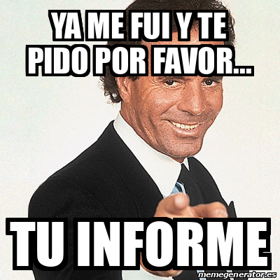 Meme Julio Iglesias - ya me fui y te pido por favor... tu informe ...