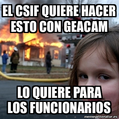 Meme Disaster Girl El Csif Quiere Hacer Esto Con Geacam Lo Quiere