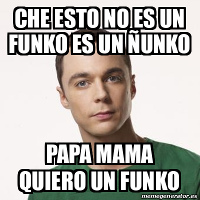 Meme Sheldon Cooper Che Esto No Es Un Funko Es Un Unko Papa Mama