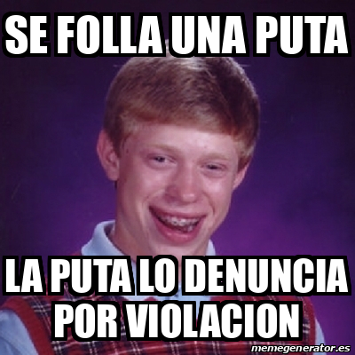 Meme Bad Luck Brian - Se folla una puta La puta lo denuncia por