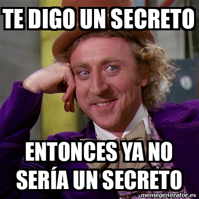 Meme Willy Wonka Te digo un secreto Entonces ya no sería un secreto 33161784