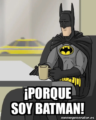 Meme Personalizado - ¡Porque Soy Batman! - 33161900