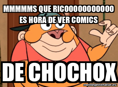 Meme Personalizado Mmmmms Que Ricooooooooooo Es Hora De Ver Comics De Chochox