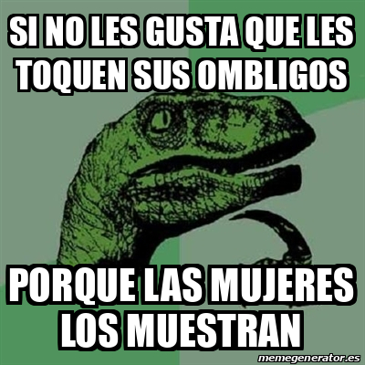 Meme Filosoraptor Si No Les Gusta Que Les Toquen Sus Ombligos Porque