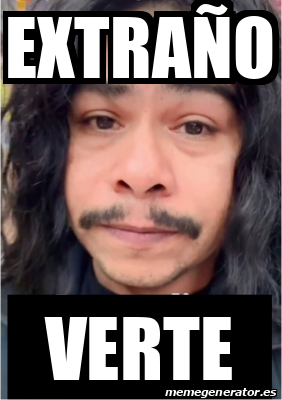 Meme Personalizado - extraño verte - 33163555