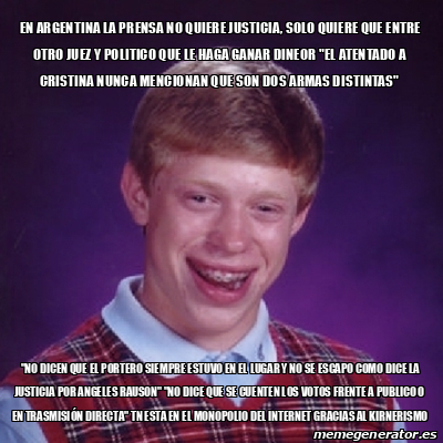 Meme Bad Luck Brian En Argentina La Prensa No Quiere Justicia Solo Quiere Que Entre Otro Juez