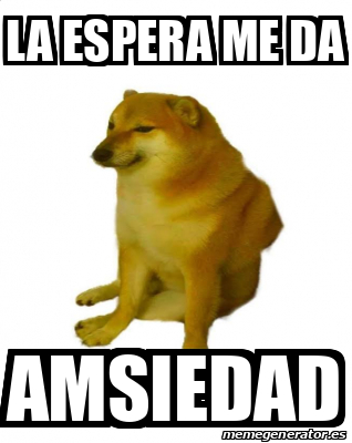 Meme Personalizado La Espera Me Da Amsiedad