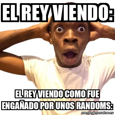 Meme Personalizado - EL REY VIENDO: EL REY VIENDO COMO FUE ENGAÑADO POR ...