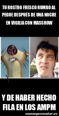 Meme Personalizado - Tu rostro fresco rumbo al pegue después de una ...