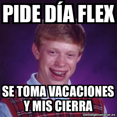 Meme Bad Luck Brian Pide D A Flex Se Toma Vacaciones Y Mis Cierra