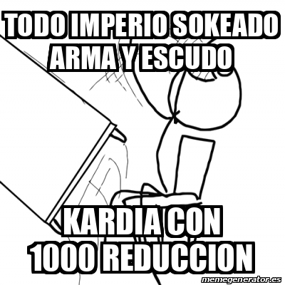 Meme Desk Flip Rage Guy Todo Imperio Sokeado Arma Y Escudo Kardia Con