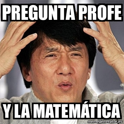 Meme Jackie Chan - Pregunta profe Y la matemática - 33182653