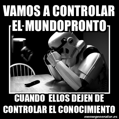 Meme Sad Trooper Vamos A Controlar El Mundopronto Cuando Ellos Dejen