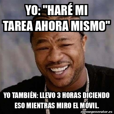 Meme Yo Dawg Yo Har Mi Tarea Ahora Mismo Yo Tambi N Llevo