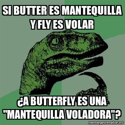 Meme Filosoraptor Si Butter Es Mantequilla Y Fly Es Volar A Butterfly Es Una Mantequilla