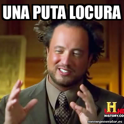Meme Ancient Aliens - Una puta locura - 33194951
