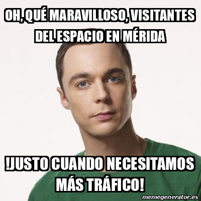 Meme Sheldon Cooper Oh Qu Maravilloso Visitantes Del Espacio En