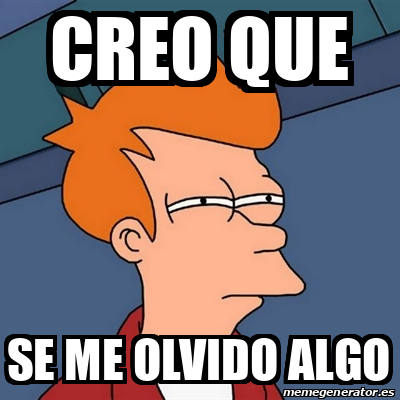 Meme Futurama Fry Creo Que Se Me Olvido Algo 33196301