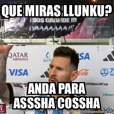 Meme Personalizado Que Miras Llunku Anda Para Asssha Cossha