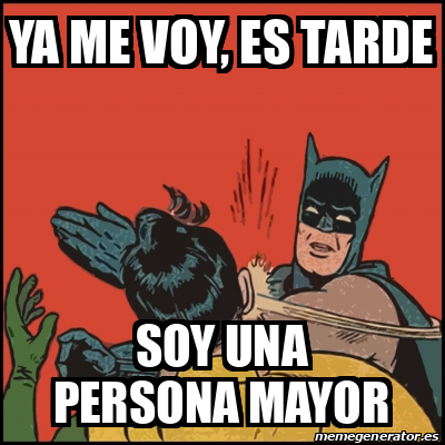 Meme Batman Slaps Robin Ya Me Voy Es Tarde Soy Una Persona Mayor