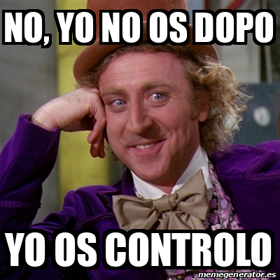 Meme Willy Wonka - No, yo no os dopo Yo os controlo - 33198781