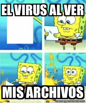Meme Personalizado - El virus al ver Mis archivos - 33199298