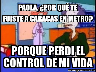 Meme Personalizado - Paola, ¿por Qué Te Fuiste A Caracas En Metro ...