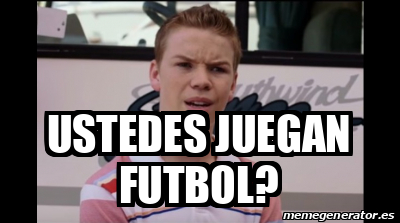 Meme Personalizado Ustedes Juegan Futbol